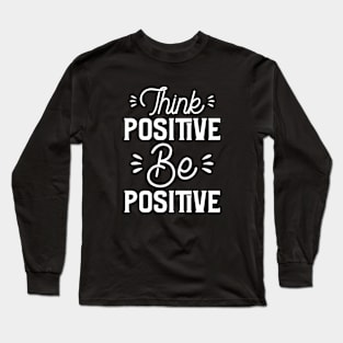 Think Positive Be Positive Long Sleeve T-Shirt
